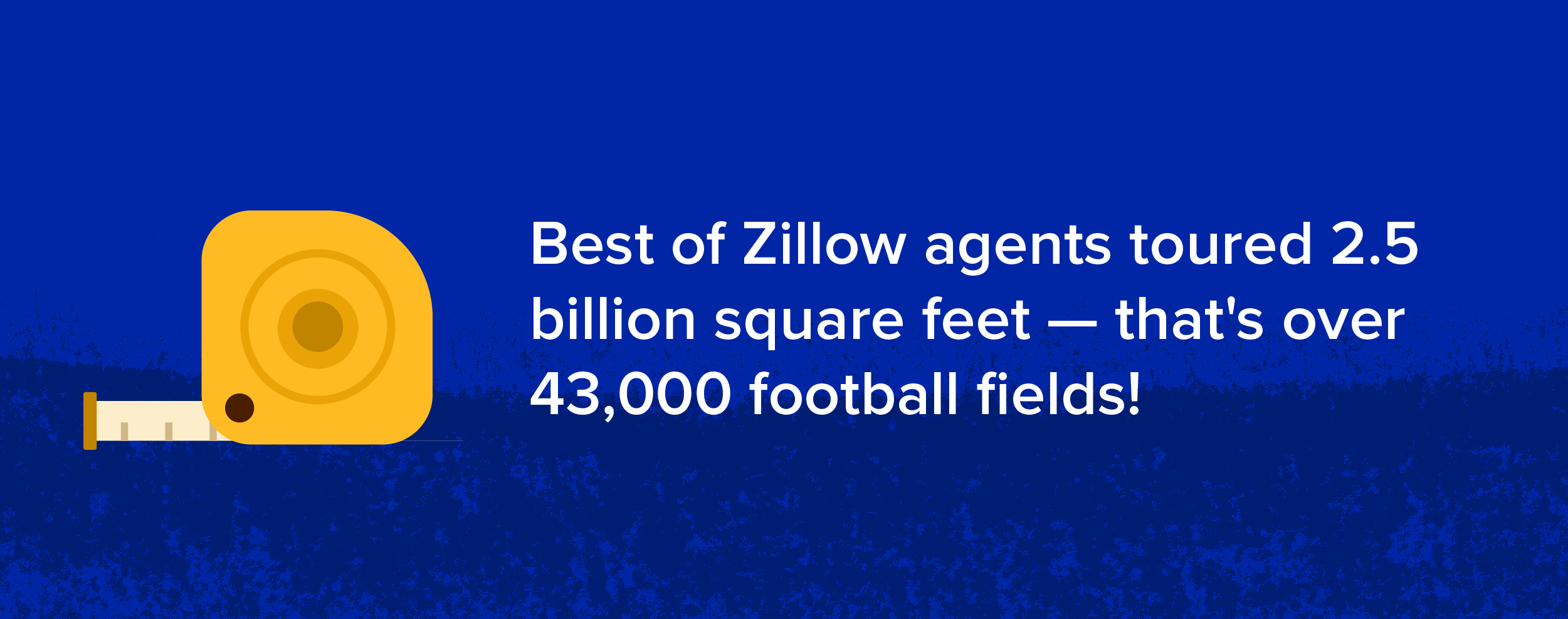 Best of Zillow agents toured 2.5 billion square feet — that's over 43,000 football fields!