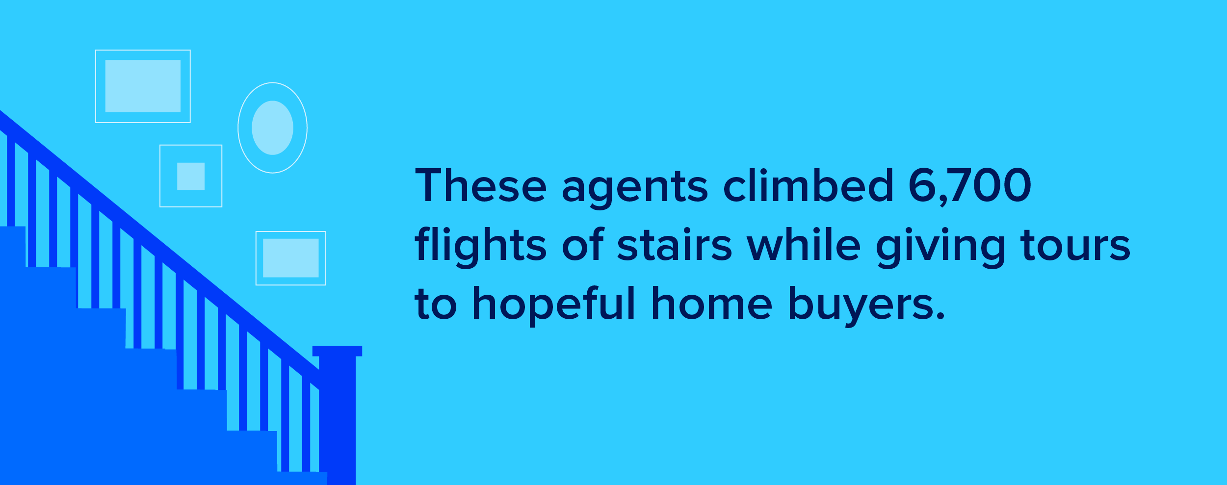 These agents climbed 6,700 flights of stairs while giving tours to hopeful home buyers.