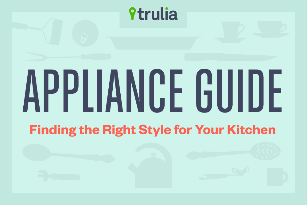 Appliance Guide Finding The Right Style For Your Kitchen Trulias Blog Life At Home 3873